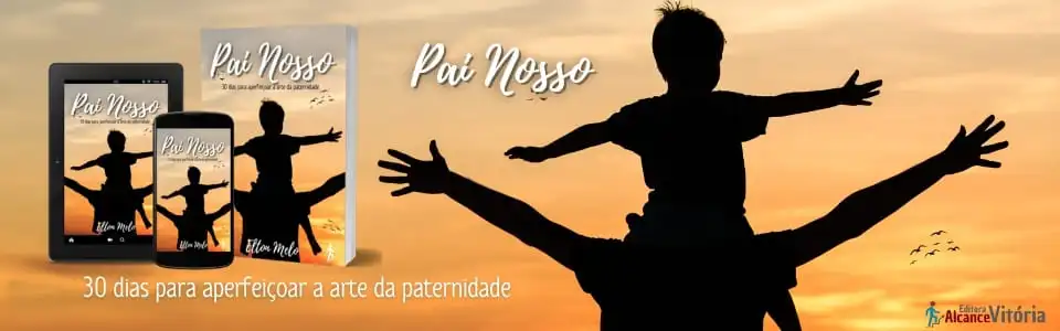Pai Nosso: 30 dias para aperfeiçoar a arte da paternidade